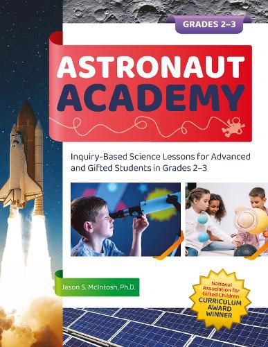 Cover image for Astronaut Academy: Inquiry-Based Science Lessons for Advanced and Gifted Students in Grades 2-3