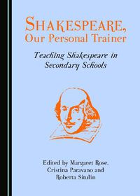 Cover image for Shakespeare, Our Personal Trainer: Teaching Shakespeare in Secondary Schools