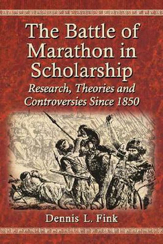 Cover image for The Battle of Marathon in Scholarship: Research, Theories and Controversies Since 1850