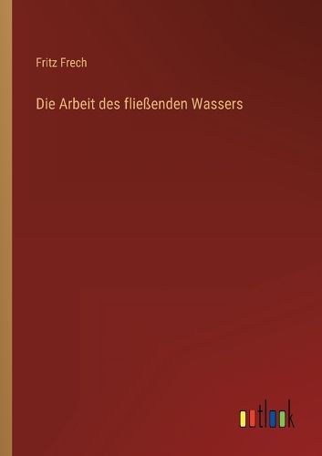 Cover image for Die Arbeit des fliessenden Wassers