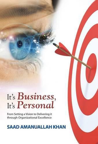 Cover image for It's Business, It's Personal: From Setting a Vision to Delivering it Through Organizational Excellence