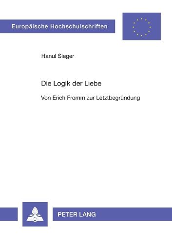 Cover image for Die Logik der Liebe; Von Erich Fromm zur Letztbegrundung