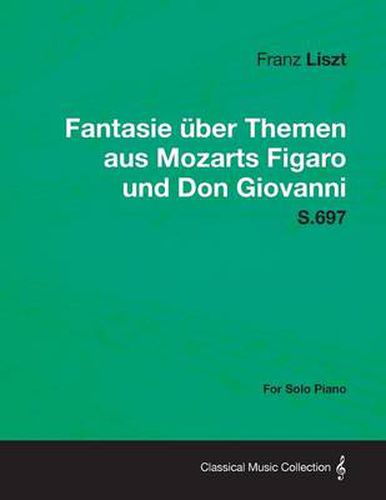 Cover image for Fantasie Uber Themen Aus Mozarts Figaro Und Don Giovanni S.697 - For Solo Piano