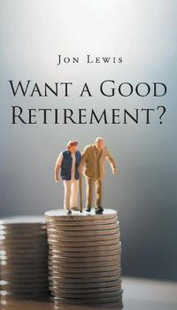 Cover image for Want a Good Retirement?