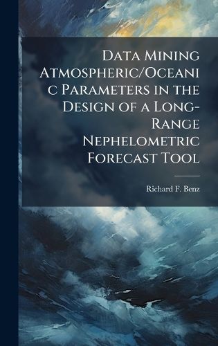 Cover image for Data Mining Atmospheric/Oceanic Parameters in the Design of a Long-Range Nephelometric Forecast Tool