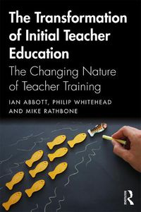 Cover image for The Transformation of Initial Teacher Education: The Changing Nature of Teacher Training