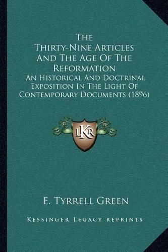 Cover image for The Thirty-Nine Articles and the Age of the Reformation: An Historical and Doctrinal Exposition in the Light of Contemporary Documents (1896)