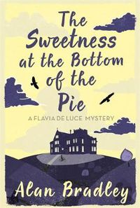 Cover image for The Sweetness at the Bottom of the Pie: The gripping first novel in the cosy Flavia De Luce series
