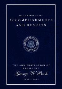 Cover image for Highlights of Accomplishments and Results: The Administration of President George W. Bush 2001 - 2009