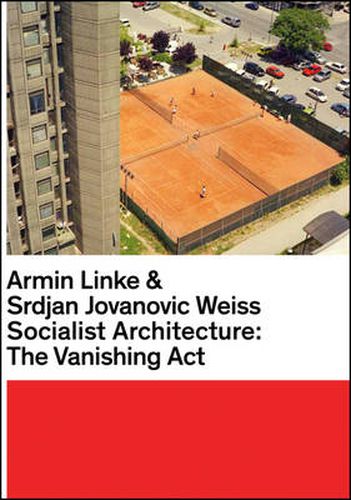 Cover image for Armin Linke & Srdjan Jovanovic Weiss: Socialist Architecture: The Vanishing Act