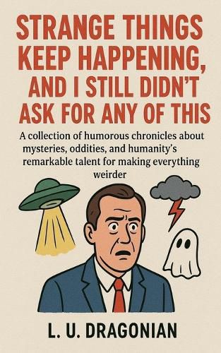 Cover image for Strange Things Keep Happening, and I Still Didn't Ask for Any of This