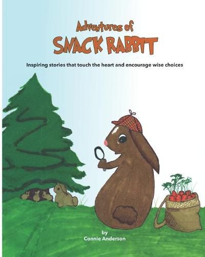 Cover image for Adventures of Snack Rabbit: Inspiring stories that touch the heart and encourage wise choices
