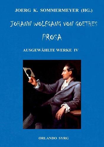 Cover image for Johann Wolfgang von Goethes Prosa. Ausgewahlte Werke IV: Dichtung und Wahrheit, Belagerung von Mainz