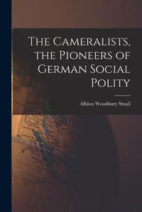 Cover image for The Cameralists, the Pioneers of German Social Polity