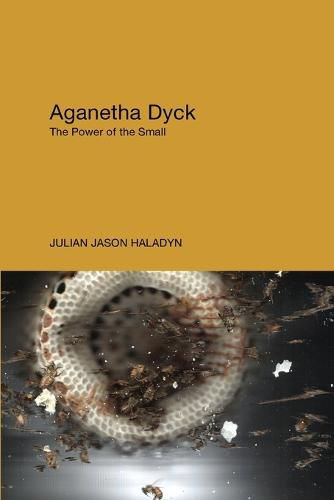 Cover image for Aganetha Dyck: The Power of the Small