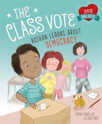 Cover image for Our Values: The Class Vote: Roshan Learns About Democracy