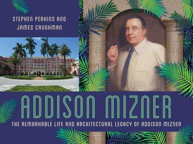 Addison Mizner: The Architect Whose Genius Defined Palm Beach