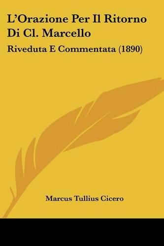 Cover image for L'Orazione Per Il Ritorno Di CL. Marcello: Riveduta E Commentata (1890)