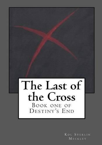 Cover image for The Last of the Cross: Book One of Destiny's End