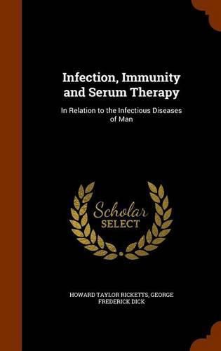 Infection, Immunity and Serum Therapy: In Relation to the Infectious Diseases of Man