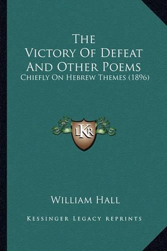 The Victory of Defeat and Other Poems: Chiefly on Hebrew Themes (1896)