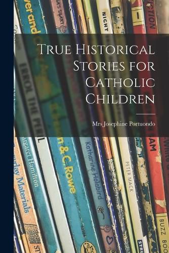 Cover image for True Historical Stories for Catholic Children