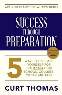 Cover image for SUCCESS through PREPARATION: 5 Ways to Prepare Yourself for Life after High School, College, or the Military