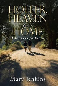 Cover image for Holler, Heaven and Home: A Journey of Faith