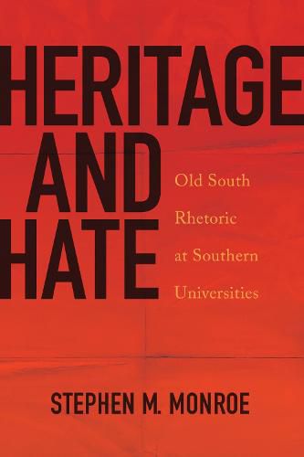 Cover image for Heritage and Hate: Old South Rhetoric at Southern Universities