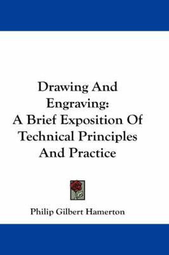 Cover image for Drawing and Engraving: A Brief Exposition of Technical Principles and Practice