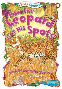 Cover image for How the Leopard Got His Spots and Other Silly Stories