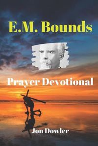 Cover image for E. M. Bounds Prayer Devotional: By the Works of E. M. Bounds