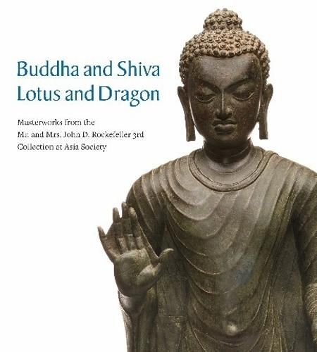 Cover image for Buddha and Shiva, Lotus and Dragon: Masterworks from the Mr. And Mrs. John D. Rockefeller 3rd Collection at Asia Society