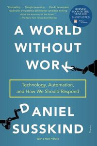 Cover image for A World Without Work: Technology, Automation, and How We Should Respond