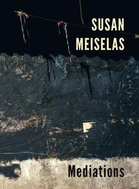 Cover image for Susan Meiselas: Mediations