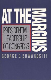 Cover image for At the Margins: Presidential Leadership of Congress