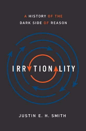 Cover image for Irrationality: A History of the Dark Side of Reason