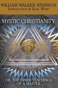 Cover image for Mystic Christianity, or the Inner Teachings of the Master