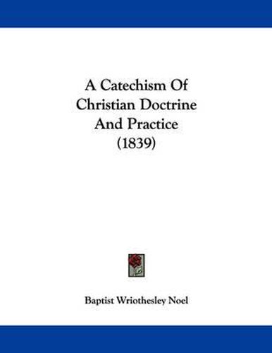 Cover image for A Catechism of Christian Doctrine and Practice (1839)