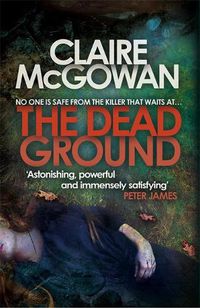 Cover image for The Dead Ground (Paula Maguire 2): An Irish serial-killer thriller of heart-stopping suspense