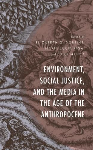 Cover image for Environment, Social Justice, and the Media in the Age of the Anthropocene