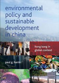 Cover image for Environmental Policy and Sustainable Development in China: Hong Kong in Global Context