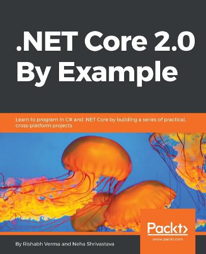 Cover image for .NET Core 2.0 By Example: Learn to program in C# and .NET Core by building a series of practical, cross-platform projects