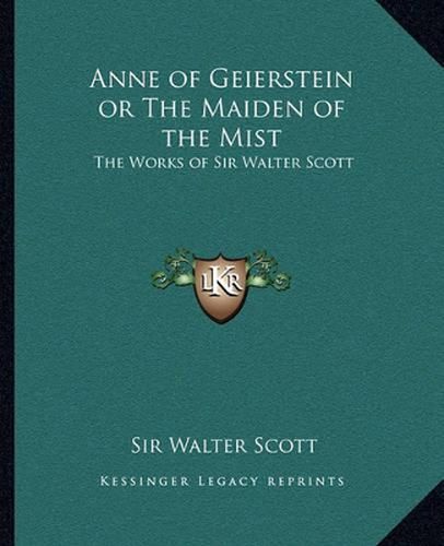 Cover image for Anne of Geierstein or the Maiden of the Mist: The Works of Sir Walter Scott