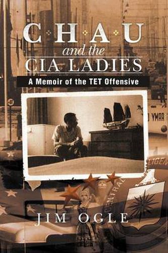 Cover image for Chau and the CIA Ladies: A Memoir of the TET Offensive