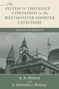 Cover image for The System of Theology Contained in the Westminster Shorter Catechism: Opened and Explained