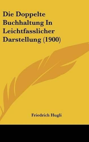 Cover image for Die Doppelte Buchhaltung in Leichtfasslicher Darstellung (1900)