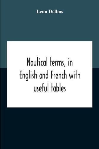 Nautical Terms, In English And French With Useful Tables