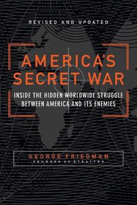 Cover image for America's Secret War: Inside the Hidden Worldwide Struggle Between the United States and Its Enemies