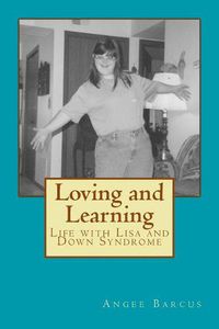 Cover image for Loving and Learning: Life with Lisa and Down Syndrome